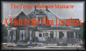 The Texas Chainsaw Massacre: A Visit to the Film Locations